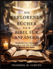 Die Verlorenen Bücher Der Bibel Für Anfänger: Entdecken Sie Vergessene Schriften Und Alte Wahrheiten Jenseits Der Bibel