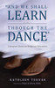 And We Shall Learn Through The Dance