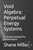 Void Algebra: Perpetual Energy Systems: A Sacred Framework for Infinite Return