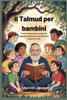 Il Talmud per bambini: Storie senza tempo e lezioni di saggezza, gentilezza e giustizia per le giovani menti