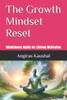 The Growth Mindset Reset: Mindfulness Habits for Lifelong Motivation