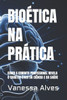 Bioética Na Prática: Como a Conduta Profissional Revela O Caráter Ético Da Ciência E Da Saúde