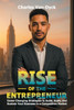 Rise of the Entrepreneur: Game-Changing Strategies to Build, Scale, and Sustain Your Business in a Competitive Market