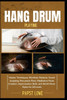 Hang Drum Playing: Master Techniques, Rhythmic Patterns, Sound Sculpting, Percussive Flow, Meditative Music Creation, Improvisation Skills, and World