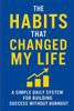 The Habits That Changed My Life: Transform Your Life One Habit at a Time