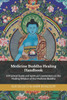 Medicine Buddha Healing Handbook: A Practical Guide and Spiritual Commentary on the Healing Wisdom of the Medicine Buddha