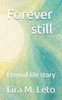 Forever still: Eternal life story
