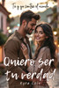 Quiero ser tu verdad: Tú y yo contra el mundo