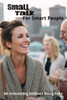 Small Talk for Smart People: Be Interesting Without Being Fake