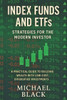 Index Funds and ETFs: Strategies for the Modern Investor: A Practical Guide to Building Wealth with Low-Cost, Diversified Investments