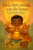 Dein Herz strahlt wie die Sonne: Ein Kinderbuch über Mitgefühl und die Kraft, die Welt zu verändern