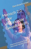 Mensch 2.0 - Der Umbau der Gesellschaft: Zwischen Fortschritt, Freiheit und sozialer Verantwortung