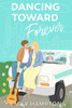 Dancing Toward Forever: A Story of Love, Faith, and Finding Home