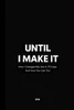 Until I Make It: How I Changed My Life in 75 Days - And How You Can Too