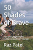50 Shades of Brave: How Ordinary Moments Create Extraordinary Courage
