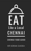 Eat Like a Local- Chennai: Chennai India Food Guide