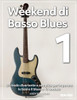 Weekend di Basso Blues 1: Un modo divertente e semplice per imparare le basi e il blues a 12 battute