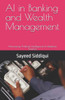 AI in Banking and Wealth Management: Harnessing Artificial Intelligence to Redefine Finance