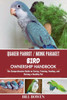 Quaker Parrot / Monk Parakeet Bird Ownership Handbook: The Comprehensive Guide on Caring, Training, Feeding, and Raising a Healthy Pet