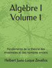 Algèbre I Volume 1: Fondements de la théorie des ensembles et des nombres entiers