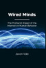 Wired Minds: The Profound Impact of the Internet on Human Behavior