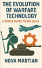 The Evolution of Warfare Technology: A Simple Guide to Big Ideas