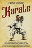 Karate: Ein umfassender Leitfaden über Karatetechniken für Anfänger, die von den Grundlagen bis zum schwarzen Gürtel alle Techniken erlernen möchten - (Paperback or Softback)