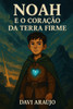 Noah e o Coração da Terra Firme