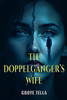 The Doppelgänger's Wife: A Gripping Psychological Thriller of Identity, Deception, and Dark Secrets