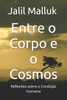 Entre o Corpo e o Cosmos: Reflexões sobre a Condição Humana