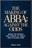 The Making of ABBA: Against the Odds: Inside the Triumph and Turmoil of ABBA's Rise to Global Fame