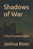 Shadows of War: A City of Secrets and Spies