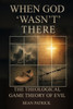 When God 'Wasn't' There: The Theological Game Theory of Evil