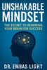 Unshakable Mindset: The Secret to Rewiring Your Brain for Success