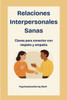 Relaciones Interpersonales Sanas: Claves para conectar con respeto y empatía