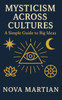 Mysticism Across Cultures: A Simple Guide to Big Ideas