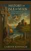 History of the Isle of Man: From Prehistory to the Present Day