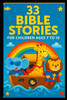 33 Bible Stories: For Children Ages 7 to 10