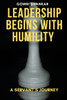 Leadership Begins with Humility: A Servant's Journey
