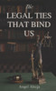 The Legal Ties That Bind Us