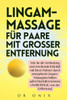 Lingam-Massage Für Paare Mit Grosser Entfernung: Wie Sie die Verbindung und emotionale Intimität mit Ihrem Partner durch energetische Lingam-Massagete