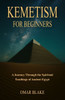 Kemetism for Beginners: A Journey Through the Spiritual Teachings of Ancient Egypt