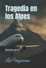 Tragedia en los Alpes: Novela corta