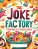 The Jokes Factory _ A Bowel OF Laugh For Kids: A Hilarious Collection Of Clean And Silly Jokes For Kids Ages 5-10