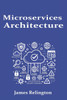 Microservices Architecture: Design, Deployment, and Management