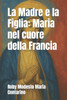 La Madre e la Figlia: Maria nel cuore della Francia