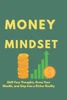 Money Mindset: Shift Your Thoughts, Grow Your Wealth, and Step Into a Richer Reality