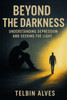 Beyond the Darkness: Understanding Depression and Seeking the Light