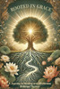 Rooted in Grace: A Journey to Healing & Wholeness