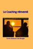 Le Coaching réinventé: Réflexions clés et outils pour coachs et coachés